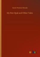 My Fire Opal and Other Tales di Sarah Warner Brooks edito da Outlook Verlag