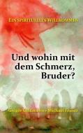 Und wohin mit dem Schmerz, Bruder? di Michael Feuser, Gregor Geißmann edito da Books on Demand