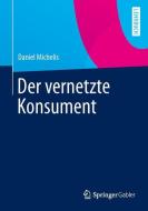 Der vernetzte Konsument di Daniel Michelis edito da Springer Fachmedien Wiesbaden