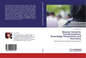 Women Converts: Transformations, Knowledge Perspectives and Narratives di Daniela Stoica edito da LAP Lambert Academic Publishing