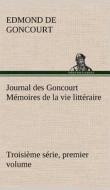 Journal des Goncourt (Troisième série, premier volume) Mémoires de la vie littéraire di Edmond de Goncourt edito da TREDITION CLASSICS