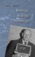 Umwege, Irrwege, Heimwege di Horst Züger edito da Antium Verlag KLG