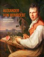 Ansichten der Natur di Alexander Von Humboldt edito da LIWI Literatur- und Wissenschaftsverlag