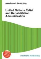 United Nations Relief And Rehabilitation Administration edito da Book On Demand Ltd.
