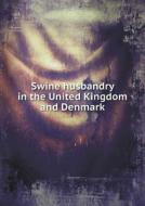 Swine Husbandry In The United Kingdom And Denmark di Canada Dept of Agriculture edito da Book On Demand Ltd.