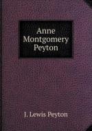 Anne Montgomery Peyton di J Lewis Peyton edito da Book On Demand Ltd.