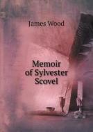 Memoir Of Sylvester Scovel di James Wood edito da Book On Demand Ltd.