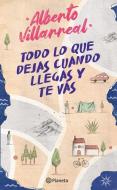 Todo Lo Que Dejas Cuando Llegas Y Te Vas: Como Fortalece La Independencia Emocional di Alberto Villarreal edito da PLANETA PUB