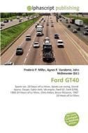 Ford Gt40 di Frederic P Miller, Agnes F Vandome, John McBrewster edito da Alphascript Publishing