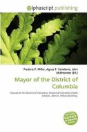 Mayor Of The District Of Columbia edito da Alphascript Publishing