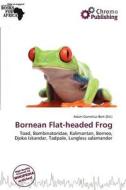 Bornean Flat-headed Frog edito da Chromo Publishing
