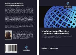 Machine-naar-Machine communicatierevolutie di Rodger L. Nkumbwa edito da Uitgeverij Onze Kennis