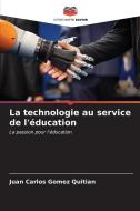 La technologie au service de l'éducation di Juan Carlos Gomez Quitian edito da Editions Notre Savoir