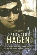 Operación Hagen : el misterio del proyecto nuclear nazi que pudo cambiar la II Guerra Mundial di Felipe Botaya García edito da Ediciones Nowtilus