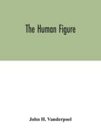 The human figure di John H. Vanderpoel edito da Alpha Editions