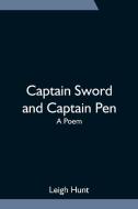 Captain Sword and Captain Pen; A Poem di Leigh Hunt edito da Alpha Editions