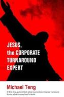 Jesus, the Corporate Turnaround Expert di Michael Teng edito da Corporate Turnaround Centre Pte Ltd