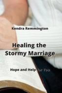Healing the Stormy  Marriage di Kendra Remmington edito da Kendra Remmington