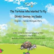 The Tortoise Who Wanted To Fly - Diinkii Doonay Inu Duulo di SomaliForKids edito da Independently Published