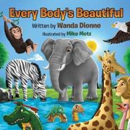 Every Body's Beautiful di Wanda Dionne edito da Anchor Books