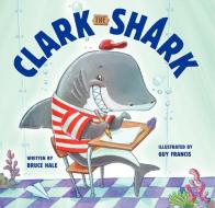 Clark the Shark di Bruce Hale edito da HarperCollins Publishers Inc