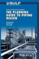 The Planning Guide to Piping Design di Richard Beale, Paul Bowers edito da DIGITAL PR