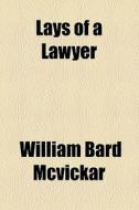 Lays Of A Lawyer di William Bard McVickar edito da General Books Llc