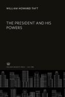 The President and His Powers di William Howard Taft edito da Columbia University Press