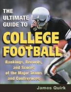 The Ultimate Guide to College Football di James Quirk edito da University of Illinois Press