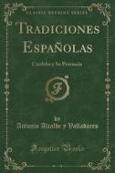 Tradiciones Españolas: Córdoba y Su Provincia (Classic Reprint) di Antonio Alcalde y. Valladares edito da Forgotten Books