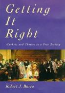 Getting it Right - Markets & Choices in a Free Society di Robert J. Barro edito da MIT Press