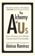 The Alchemy of Us: How Humans and Matter Transformed One Another di Ainissa Ramirez edito da MIT PR