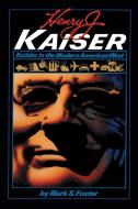 Henry J. Kaiser di Mark S. Foster edito da University of Texas Press