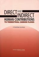 Direct And Indirect Human Contributions To Terrestrial Carbon Fluxes di Rob Coppock, Stephanie Johnson, Board on Agriculture and Natural Resources, Division on Earth and Life Studies, National Research Council, National Academy edito da National Academies Press