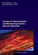 Frontiers in Data Analytics and Monitoring Tools for Extreme Materials: Proceedings of a Workshop di National Academies Of Sciences Engineeri, Division On Engineering And Physical Sci, Board On Physics And Astronomy edito da NATL ACADEMY PR