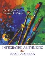 Integrated Arithmetic And Basic Algebra di Bill E. Jordan, William P. Palow edito da Pearson Education Limited