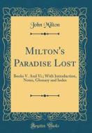 Milton's Paradise Lost: Books V. and VI.; With Introduction, Notes, Glossary and Index (Classic Reprint) di John Milton edito da Forgotten Books