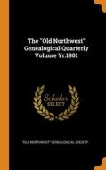 The "old Northwest" Genealogical Quarterly Volume Yr.1901 edito da Franklin Classics Trade Press