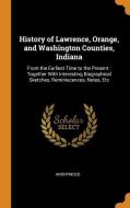 History Of Lawrence, Orange, And Washington Counties, Indiana di Anonymous edito da Franklin Classics Trade Press