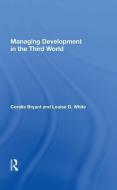 Managing Development In The Third World di Coralie Bryant edito da Taylor & Francis Ltd