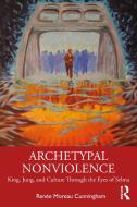 Cunningham Archetypal Nonviolence di CUNNINGHAM edito da Taylor & Francis