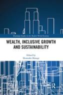 Wealth, Inclusive Growth And Sustainability edito da Taylor & Francis Ltd