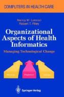 Organizational Aspects of Health Informatics: Managing Technological Change di Nancy M. Lorenzi edito da Springer