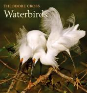 Waterbirds di Theodore Cross edito da W W NORTON & CO