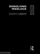 Dissolving Wedlock di Dr Colin Gibson edito da Routledge