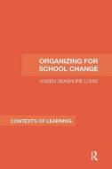 Organizing for School Change di Karen Seashore Louis edito da Routledge