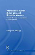 International Human Rights Law and Domestic Violence di Ronagh J. A. McQuigg edito da Taylor & Francis Ltd