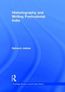 Historiography and Writing Postcolonial India di Naheem Jabbar edito da Taylor & Francis Ltd