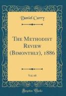 The Methodist Review (Bimonthly), 1886, Vol. 68 (Classic Reprint) di Daniel Curry edito da Forgotten Books