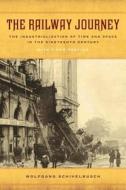 The Railway Journey: The Industrialization of Time and Space in the Nineteenth Century di Wolfgang Schivelbusch edito da UNIV OF CALIFORNIA PR